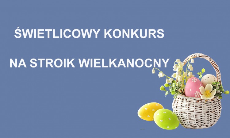 ŚWIETLICOWY KONKURS - STROIK WIELKANOCNY